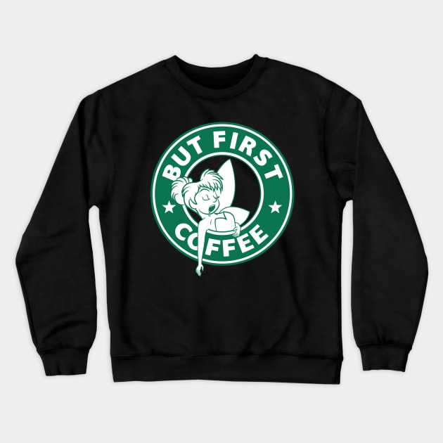 But First... Coffee (Tink) Crewneck Sweatshirt by ryandraws_stuff